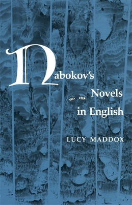 Nabokov's Novels in English by Lucy Maddox