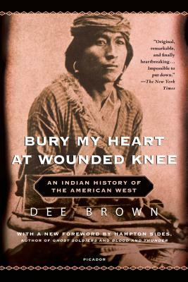 Bury My Heart at Wounded Knee: An Indian History of the American West by Dee Brown