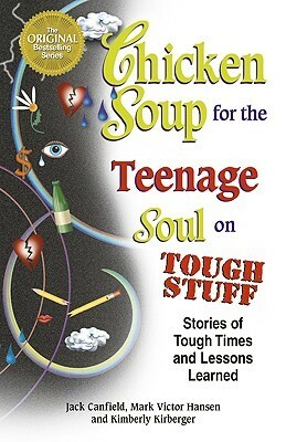 Chicken Soup for the Teenage Soul on Tough Stuff: Stories of Tough Times and Lessons Learned (Chicken Soup for the Soul) by Jack Canfield, Kimberly Kirberger, Mark Victor Hansen