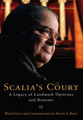 Scalia's Court: A Legacy of Landmark Opinions and Dissents by Antonin Scalia