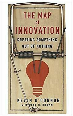 The Map of Innovation: Creating Something Out of Nothing by Kevin J. O'Connor
