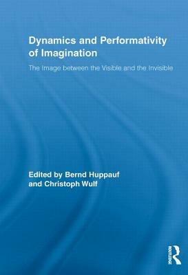 Dynamics and Performativity of Imagination: The Image between the Visible and the Invisible by 