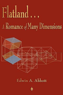 Flatland: A Romance of Many Dimensions by Edwin A. Abbott