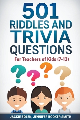 501 Riddles and Trivia Questions: For Teachers of Kids (7-13) by Jackie Bolen, Jennifer Booker Smith