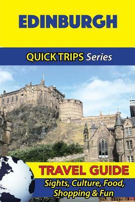 Edinburgh Travel Guide (Quick Trips Series): Sights, Culture, Food, Shopping & Fun by Cynthia Atkins
