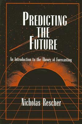Predicting the Future: An Introduction to the Theory of Forecasting by Nicholas Rescher