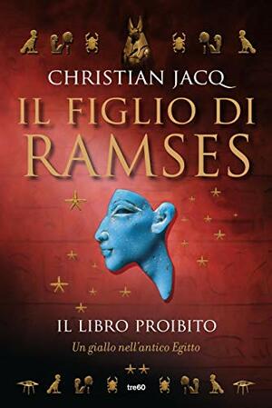 Il libro proibito. Il figlio di Ramses. Un giallo nell'Antico Egitto (Les enquêtes de Setna #2) by Christian Jacq