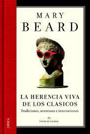 La herencia viva de los clásicos: Tradiciones, aventuras e innovaciones by Mary Beard