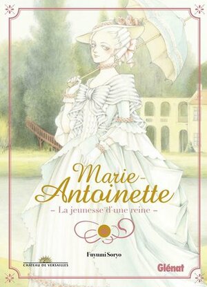 Marie-Antoinette, la jeunesse d'une reine by Fuyumi Soryo