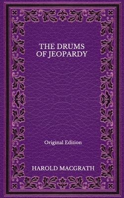 The Drums of Jeopardy - Original Edition by Harold Macgrath