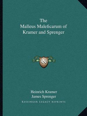 The Malleus Maleficarum of Kramer and Sprenger by James Sprenger, Heinrich Kramer