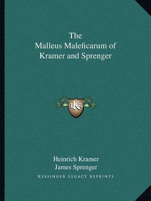 The Malleus Maleficarum of Kramer and Sprenger by James Sprenger, Heinrich Kramer