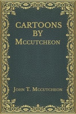 Cartoons By Mccutcheon by John T. McCutcheon