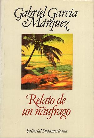 Relato de un náufrago by Gabriel García Márquez