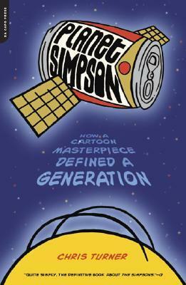 Planet Simpson: How a Cartoon Masterpiece Defined a Generation by Chris Turner