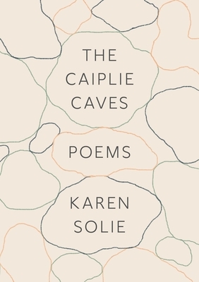 The Caiplie Caves: Poems by Karen Solie