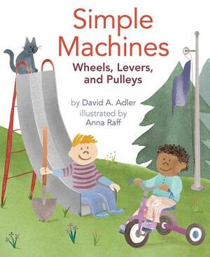 Simple Machines: Wheels, Levers, and Pulleys by David A. Adler