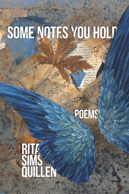 Some Notes You Hold: New and Selected Poems by Rita Sims Quillen