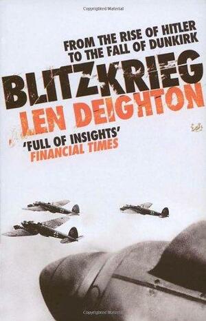 Blitzkrieg: From the Rise of Hitler to the Fall of Dunkirk by Len Deighton
