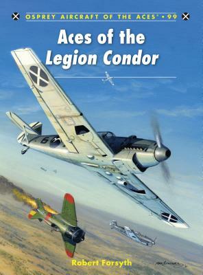 Aces of the Legion Condor by Robert Forsyth