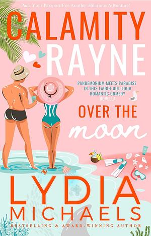 Calamity Rayne: Over The Moon by Lydia Michaels