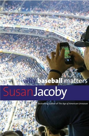 Why Baseball Matters by Susan Jacoby