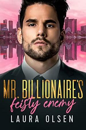 Mr. Billionaire's Feisty Enemy by Laura Olsen