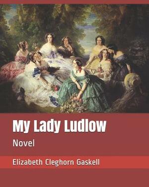 My Lady Ludlow: Novel by Elizabeth Gaskell