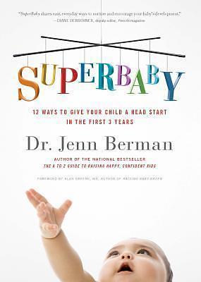 SuperBaby: 12 Ways to Give Your Child a Head Start in the First 3 Years by Jenn Mann, Jenn Mann