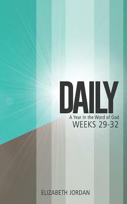 Daily: A Year in the Word of God: Weeks 29-32 by Elizabeth Jordan