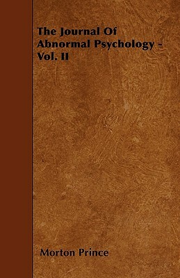 The Journal Of Abnormal Psychology - Vol. II by Morton Prince