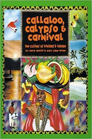 Callaloo, Calypso & Carnival: The Cuisines of Trinidad and Tobago by Dave DeWitt