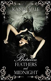 Between Feathers and Midnight by Kandi Vale