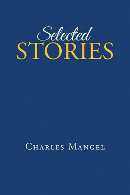 Selected Stories by Charles Mangel