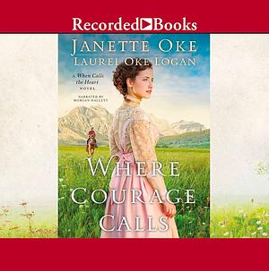 Where Courage Calls by Laurel Oke Logan, Janette Oke