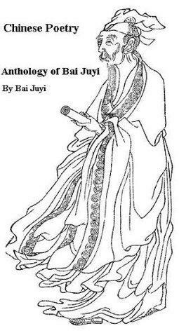 Chinese Poetry, Anthology of Bai Juyi by Bai Juyi