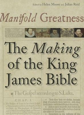 Manifold Greatness: The Making of the King James Bible by Julian Reid, Helen Moore