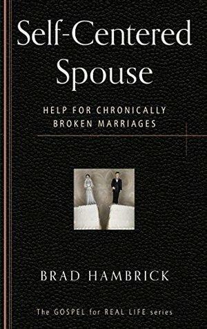 Self-Centered Spouse: Help for Chronically Broken Marriages by Brad C. Hambrick
