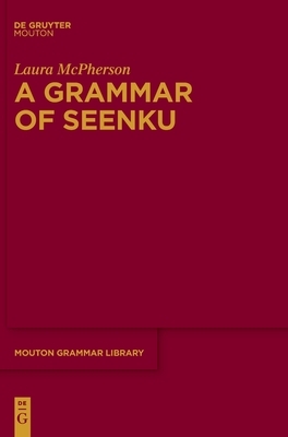 A Grammar of Seenku by Laura McPherson