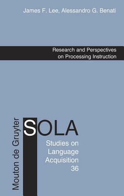 Research and Perspectives on Processing Instruction by James F. Lee, Alessandro G. Benati