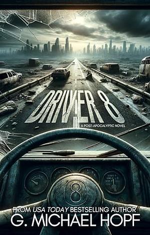 Driver 8: A Post-Apocalyptic Novel by G. Michael Hopf