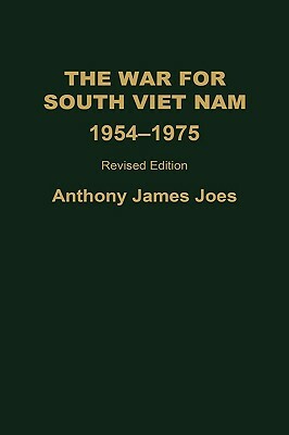 The War for South Viet Nam, 1954-1975, 2nd Edition by Anthony J. Joes