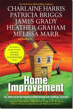 Home Improvement: Undead Edition by S.J. Rozan, Charlaine Harris, Melissa Marr, Victor Gischler, Rochelle Krich, James Grady, Toni L.P. Kelner, Simon R. Green, Patricia Briggs, Seanan McGuire, Heather Graham, E.E. Knight, Suzanne McLeod, Stacia Kane