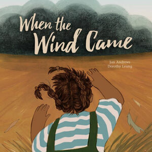 When the Wind Came by Jan Andrews, Dorothy Leung