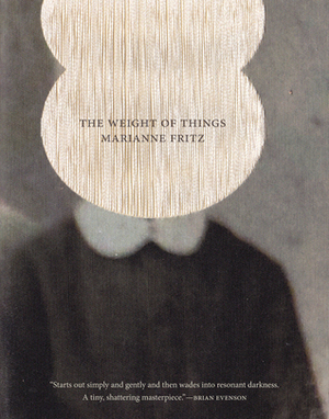 The Weight of Things by Adrian Nathan West, Marianne Fritz