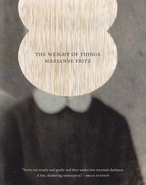 The Weight of Things by Marianne Fritz, Adrian Nathan West