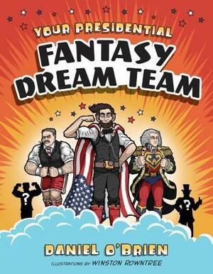 Your Presidential Fantasy Dream Team by Winston Rowntree, Daniel O'Brien