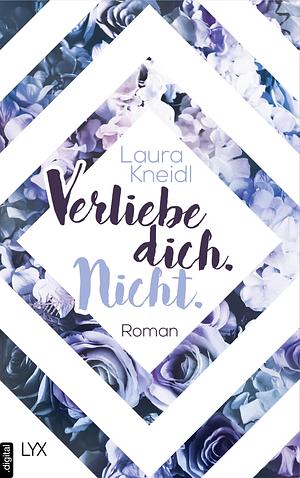 Verliebe dich. Nicht. by Laura Kneidl