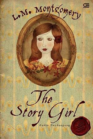 The Story Girl - Gadis Pendongeng by L.M. Montgomery