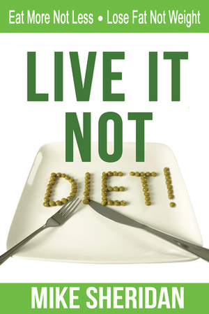 Live It NOT Diet! by Mike Sheridan